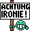 Achtung, Ironie!